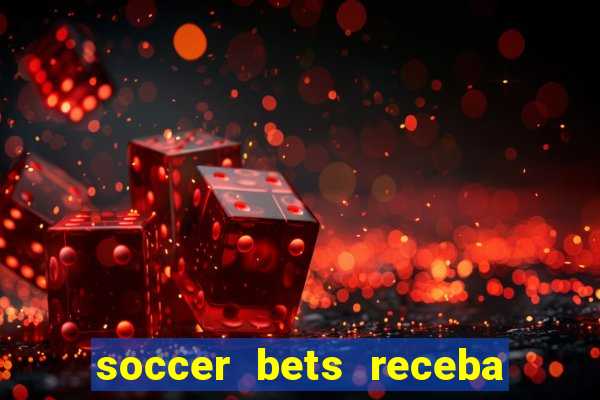 soccer bets receba seu dinheiro